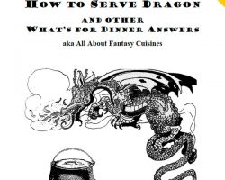 Free Role Playing Game Supplement Review: How to Serve Dragon and Other What’s for Dinner Answers aka All About Fantasy Cuisine