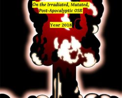 Gregorius' Notes: On the Irradiated, Mutated, Post-Apocalyptic OSR Year 2018