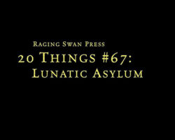 A Review of the Role Playing Game Supplement 20 Things #67: Lunatic Asylum (System Neutral Edition)