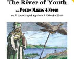 The River of Youth aka All About Magical Ingredients & Alchemical Health