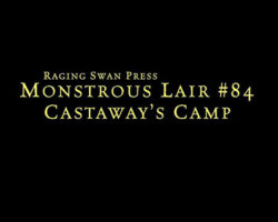 Monstrous Lair #84: Castaway's Camp