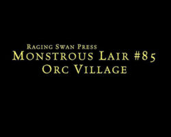 Monstrous Lair #85: Orc Village