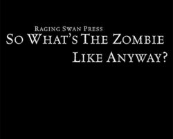 A Review of the Role Playing Game Supplement So What’s The Zombie Like, Anyway?