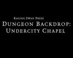 A Review of the Role Playing Game Supplement Dungeon Backdrop: Undercity Chapel (P1)