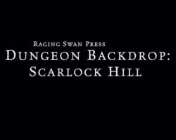 A Review of the Role Playing Game Supplement Dungeon Backdrop: Scarlock Hill (P1)