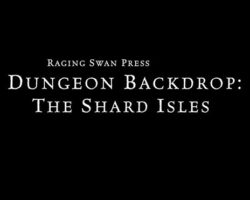 A Review of the Role Playing Game Supplement Dungeon Backdrop: The Shard Isles (P1)