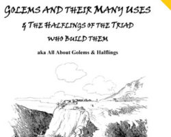 Golems and their Many Uses & The Halflings of the Triad who build them aka All About Golems & Halflings