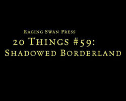 20 Things #59: Shadowed Borderland (System Neutral Edition)